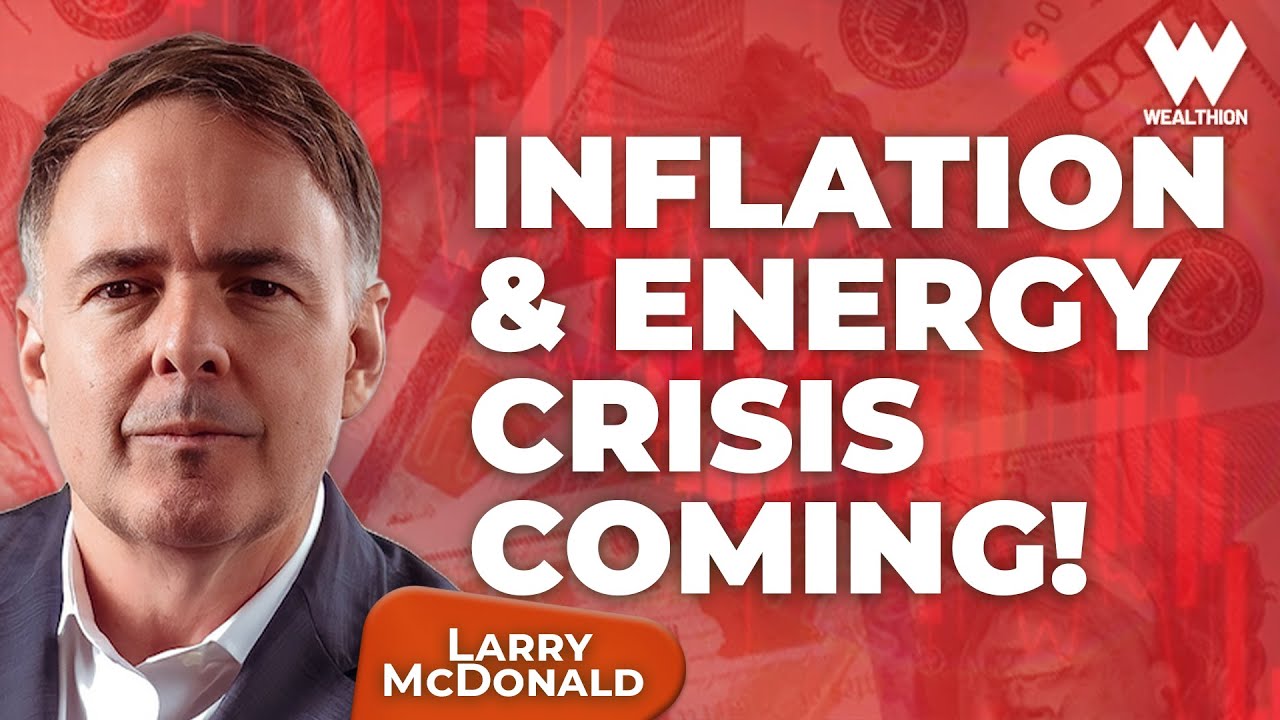 Larry McDonald: Inflation, Energy Shocks & The New Economic Paradigm