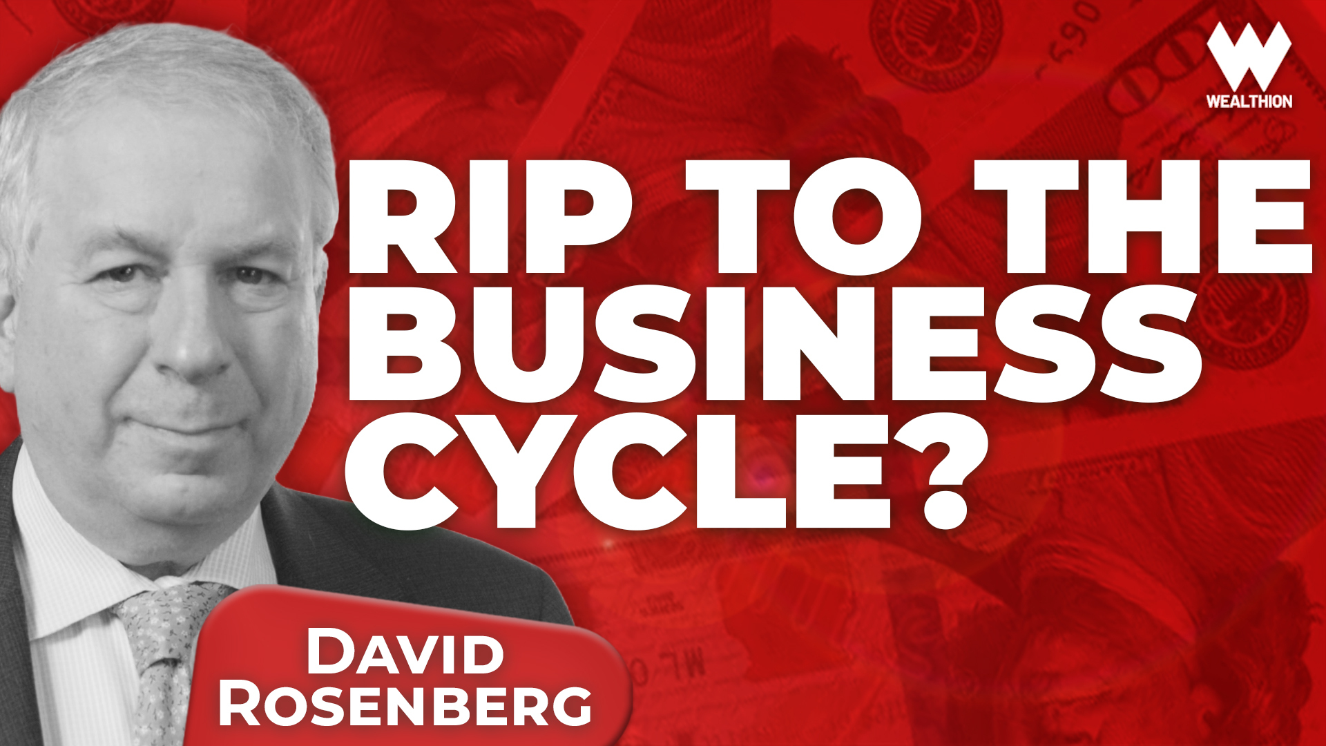 David Rosenberg: “The Business Cycle Is Dead”—The Story Investors Today Believe